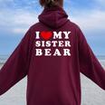 I Love My Sister Bear I Heart My Sister Bear Women Oversized Hoodie Back Print Maroon