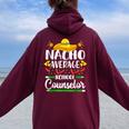 Nacho Average School Counselor Cinco De Mayo Teacher Women Oversized Hoodie Back Print Maroon