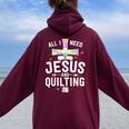 Need Jesus And Quilting For Quilt Quilter Women Oversized Hoodie Back Print Maroon