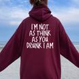 Im Not As Think As You Drunk I Am Drinking Women Oversized Hoodie Back Print Maroon