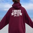 I Shaved My Balls For This Clothing I Sarcastic Humor Idea Women Oversized Hoodie Back Print Maroon