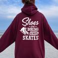 Shoes Are Boring Wear Skates Figure Skating Ice Rink Women Oversized Hoodie Back Print Maroon