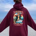 Sisters Cruise Trip 2024 Sister Cruising Vacation Trip Women Oversized Hoodie Back Print Maroon