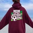 Soccer Birthday Birthday Mom Boys Soccer Birthday Women Oversized Hoodie Back Print Maroon