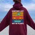 Sometime I Just Wet My Plant Toddler Baby Garden Women Oversized Hoodie Back Print Maroon