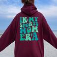 In My Sports Mom Era Groovy Mom Life Mama Happy Mother's Day Women Oversized Hoodie Back Print Maroon