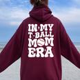 In My T Ball Mom Era Groovy Ball Mom Mother's Day Women Oversized Hoodie Back Print Maroon