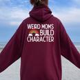 Weird Moms Build Character Mama Women Women Oversized Hoodie Back Print Maroon