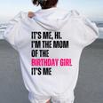 It's Me Hi I'm The Mom Of The Birthday Girl It's Me Party Women Oversized Hoodie Back Print White