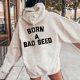 Born A Bad Seed Offensive Sarcastic Quote Women Oversized Hoodie Back Print Sand