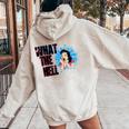 What The Hell Sarcastic Or Sarcasm Joke Saying Women Oversized Hoodie Back Print Sand