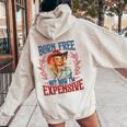 Retro Born Free But Now I'm Expensive Girl 4Th Of July Women Oversized Hoodie Back Print Sand