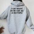 I Can't Believe I'm The Same Age As Old People Saying Women Oversized Hoodie Back Print Sport Grey