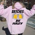 Beer Brewing Beer Lover Batches Be Hazy Dad Women Oversized Hoodie Back Print Light Pink