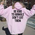 Be Kind To Animals Don't Eat Them Vegan Vegetarian Women Oversized Hoodie Back Print Light Pink