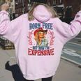 Retro Born Free But Now I'm Expensive Girl 4Th Of July Women Oversized Hoodie Back Print Light Pink