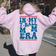 In My T-Ball Mom Era Baseball Mom Groovy Mother's Day Women Oversized Hoodie Back Print Light Pink