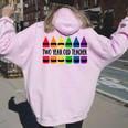 Two Year Old Teacher Crayon Cray Teacher Women Oversized Hoodie Back Print Light Pink