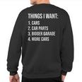 Car Guys Things I Want Car Parts Bigger Garage More Cars Sweatshirt Back Print