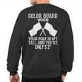 Color Guard When Pole Is 6Ft And You Are 5'2 Sweatshirt Back Print