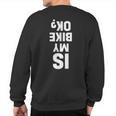 Motocross Dirt Bike Is My Bike Ok Sweatshirt Back Print