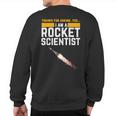 I'm A Rocket Scientist Rocket Science Sweatshirt Back Print