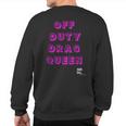 Off Duty Drag Queen Race Show Merch Pride Drag Quote Sweatshirt Back Print