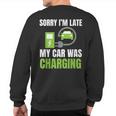 Sorry I'm Late My Car Was Charging A Ev Electric Car Sweatshirt Back Print