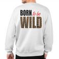 Born To Be Wild Tiger Animal Lover Motivation Sweatshirt Back Print