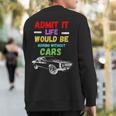 Admit It Life Would Be Boring Without Cars Retro Sweatshirt Back Print