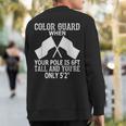 Color Guard When Pole Is 6Ft And You Are 5'2 Sweatshirt Back Print