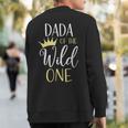 Dada Of The Wild One First Birthday Matching Family Sweatshirt Back Print