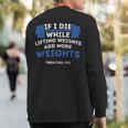 If I Die While Lifting Weights Powerlifting Workout Gym Sweatshirt Back Print