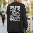 Dirt Bikes Make Me Happy Motocross Enduro Bike Rider Sweatshirt Back Print