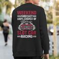 Weekend Forecast Slot Car Racing Sweatshirt Back Print