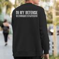 In My Defense I Was Left Unsupervised Sweatshirt Back Print