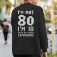 I'm Not 80 I'm 18 With 62 Years Of Experience Sweatshirt Back Print