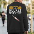 I'm A Rocket Scientist Rocket Science Sweatshirt Back Print