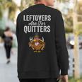 Leftovers Are For Quitters Family Thanksgiving Sweatshirt Back Print