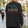 A Lot Cooler If You Did Vintage Retro Quote Sweatshirt Back Print