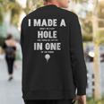 I Made A Hole In One Golfing Golf Lover Golfer Dad Sweatshirt Back Print