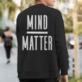 Mind Over Matter Inspirational Motivational Quote Sweatshirt Back Print
