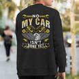 No My Car Isn't Done Yet Tools Hobby Garage Mechanic Sweatshirt Back Print