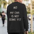 No My Car Is Not Done Yet 1320 Drag Racing Classic Muscle Sweatshirt Back Print