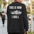 This Is How I Roll Military Army Tank Crewman Tanker Sweatshirt Back Print