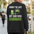 Sorry I'm Late My Car Was Charging A Ev Electric Car Sweatshirt Back Print