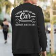 I Work Hard So My Car Can Have A Better Life Cars Sweatshirt Back Print