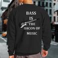 Bass Is The Bacon Of MusicBass Players T Sweatshirt Back Print