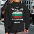 Bulgaria Have No Fear The Bulgarian Is Here Bulgarian Flag Sweatshirt Back Print