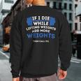 If I Die While Lifting Weights Powerlifting Workout Gym Sweatshirt Back Print